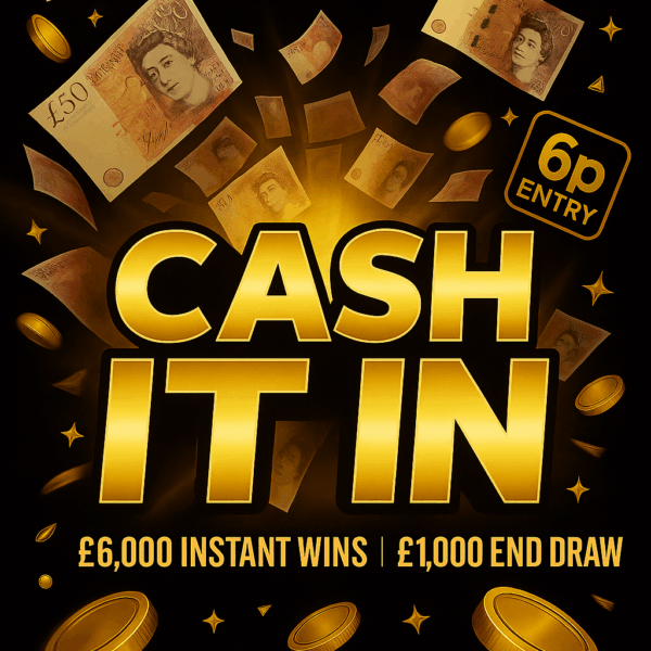 CASH IT IN - £6,000 INSTANTS WINS, £1,000 END DRAW!